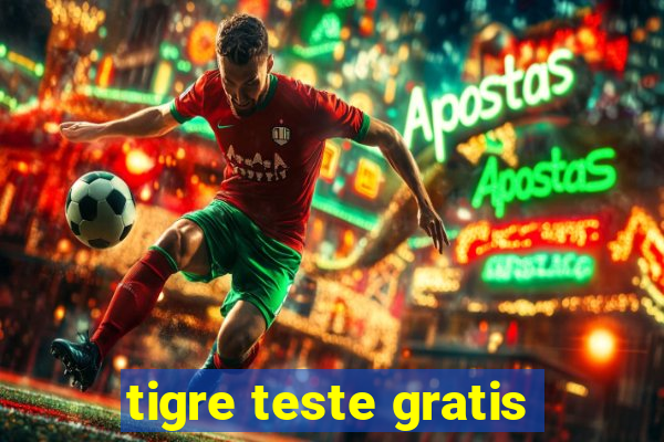 tigre teste gratis